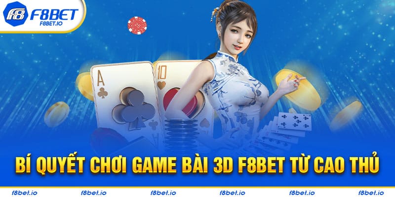 Tổng hợp mẹo chơi game bài 3D f8bet