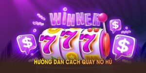 Hướng Dẫn Cách Quay Nổ Hũ Giúp Bạn Kiếm Thưởng Tại VOKBET