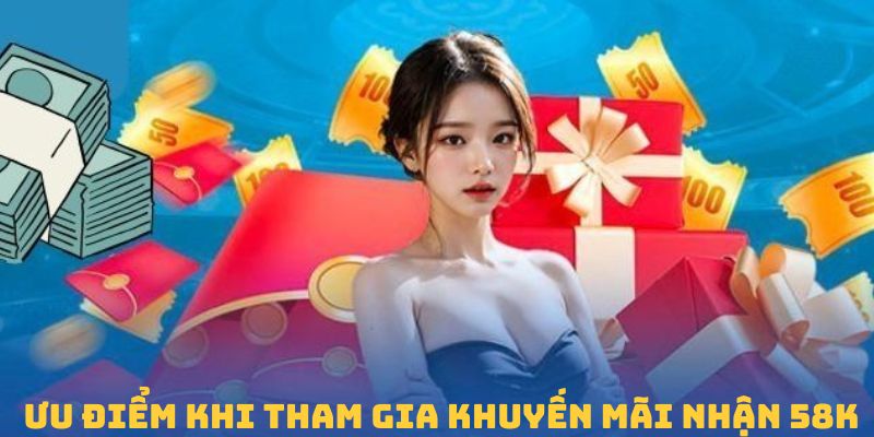 Vì sao khách hàng nên tham gia nhận ưu đãi 58k VOKBET