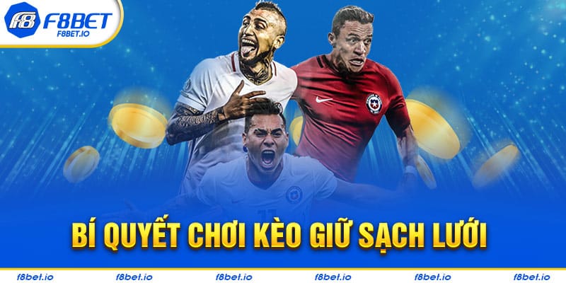 Kinh nghiệm bắt kèo giữ sạch lưới từ chuyên gia