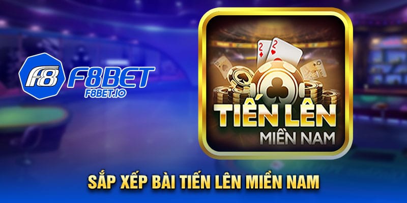Sắp xếp bài tiến lên miền nam